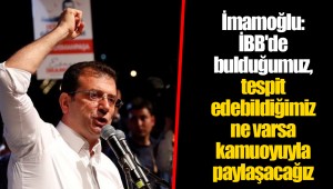 İmamoğlu: İBB'de bulduğumuz, tespit edebildiğimiz ne varsa kamuoyuyla paylaşacağız