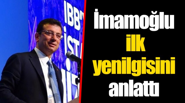 İmamoğlu ilk yenilgisini anlattı