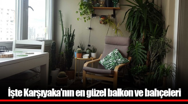 İşte Karşıyaka'nın en güzel balkon ve bahçeleri