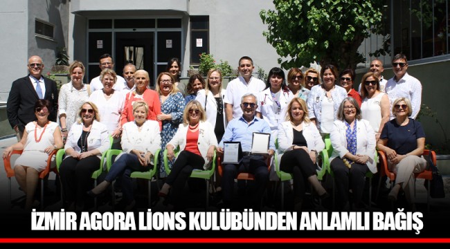 İZMİR AGORA LİONS KULÜBÜNDEN ANLAMLI BAĞIŞ