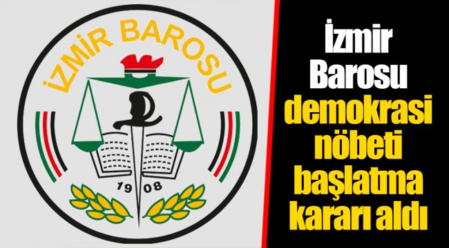 İzmir Barosu demokrasi nöbeti başlatma kararı aldı