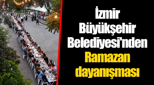 İzmir Büyükşehir Belediyesi'nden Ramazan dayanışması