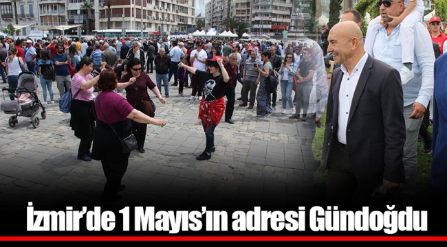 İzmir’de 1 Mayıs’ın adresi Gündoğdu