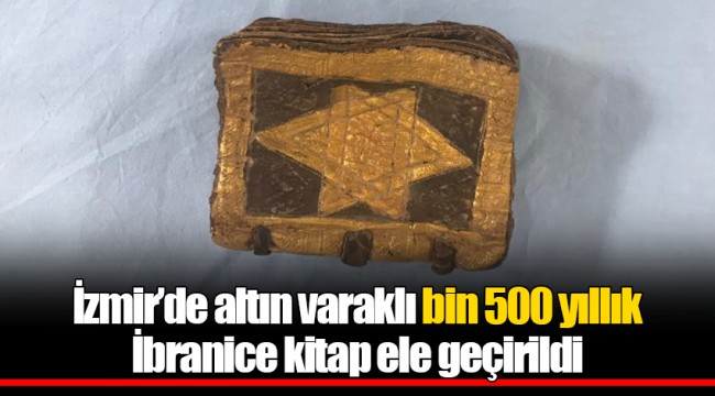 İzmir’de altın varaklı bin 500 yıllık İbranice kitap ele geçirildi
