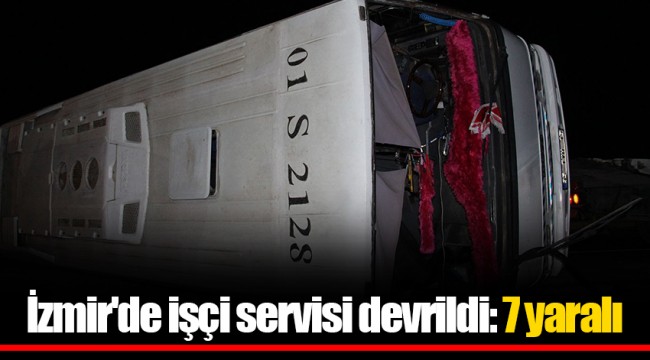 İzmir'de işçi servisi devrildi: 7 yaralı