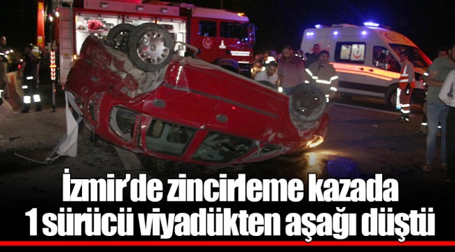 İzmir’de zincirleme kazada 1 sürücü viyadükten aşağı düştü