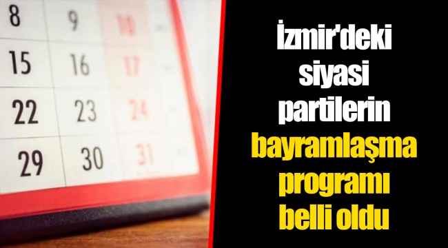 İzmir'deki siyasi partilerin bayramlaşma programı belli oldu