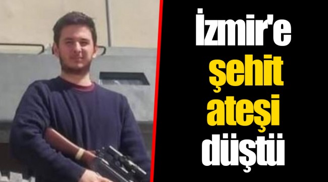 İzmir'e şehit ateşi düştü