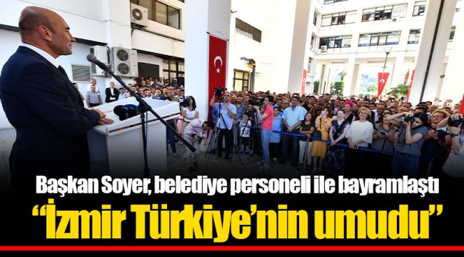“İzmir Türkiye’nin umudu”