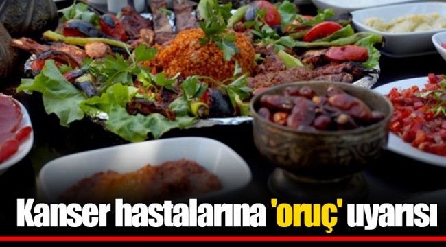 Kanser hastalarına 'oruç' uyarısı