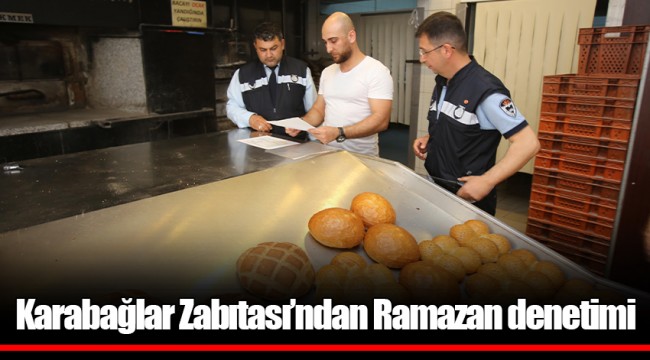 Karabağlar Zabıtası’ndan Ramazan denetimi