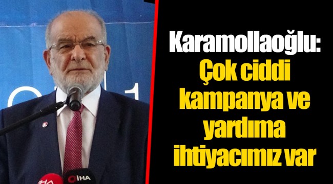 Karamollaoğlu: Çok ciddi kampanya ve yardıma ihtiyacımız var
