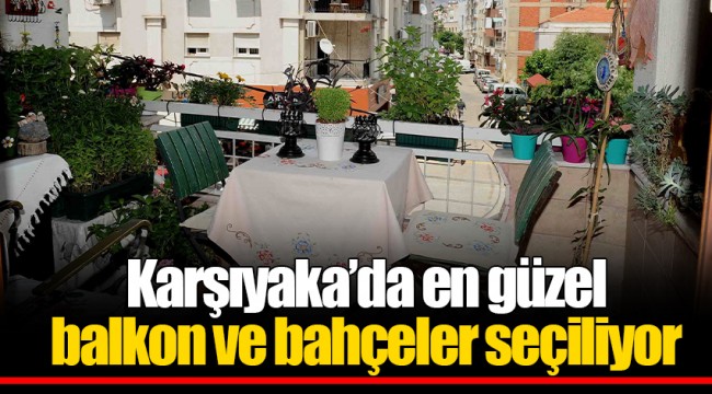 Karşıyaka’da en güzel balkon ve bahçeler seçiliyor