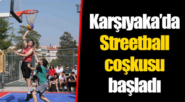 Karşıyaka’da Streetball coşkusu başladı
