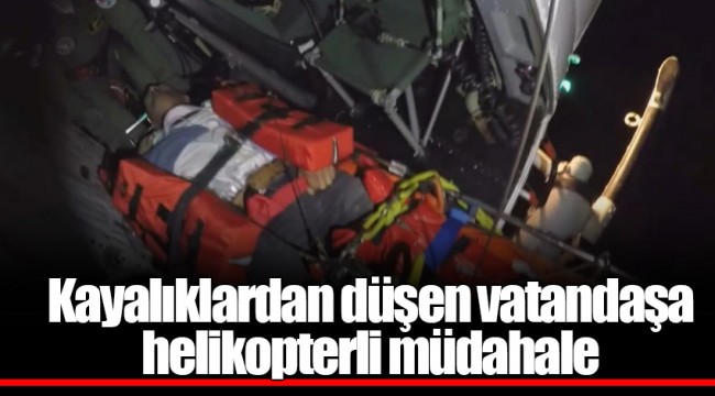 Kayalıklardan düşen vatandaşa helikopterli müdahale