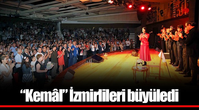 “Kemâl” İzmirlileri büyüledi