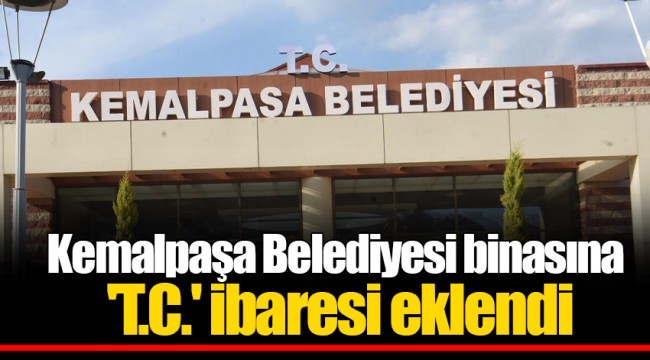 Kemalpaşa Belediyesi binasına 'T.C.' ibaresi eklendi