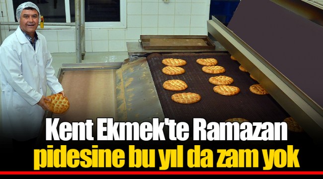 Kent Ekmek'te Ramazan pidesine bu yıl da zam yok
