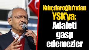 Kılıçdaroğlu'ndan YSK'ya: Adaleti gasp edemezler