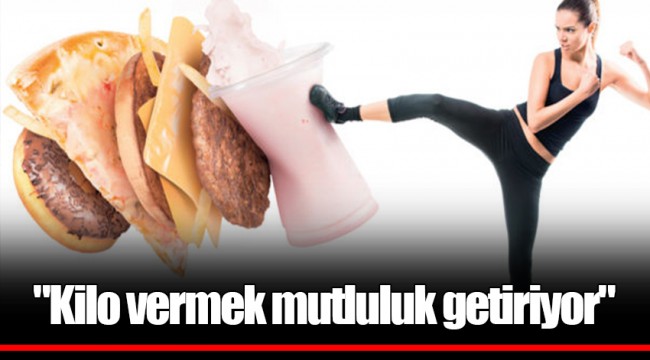 "Kilo vermek mutluluk getiriyor"