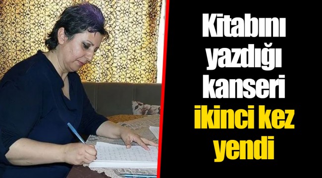 Kitabını yazdığı kanseri ikinci kez yendi