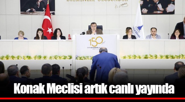 Konak Meclisi artık canlı yayında