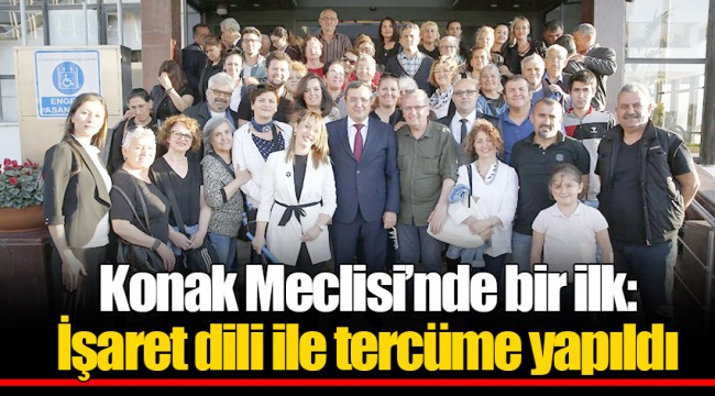 Konak Meclisi’nde bir ilk: İşaret dili ile tercüme yapıldı
