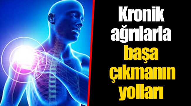 Kronik ağrılarla başa çıkmanın yolları