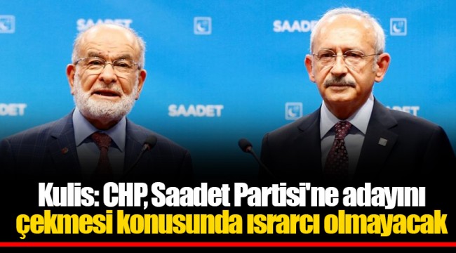 Kulis: CHP, Saadet Partisi'ne adayını çekmesi konusunda ısrarcı olmayacak