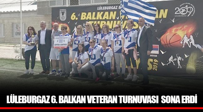  LÜLEBURGAZ 6. BALKAN VETERAN TURNUVASI  SONA ERDİ