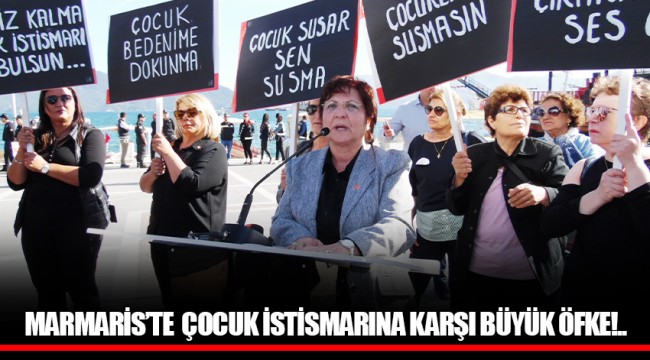 MARMARİS’TE  ÇOCUK İSTİSMARINA KARŞI BÜYÜK ÖFKE!..