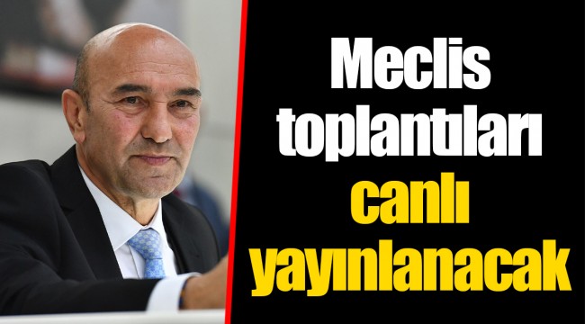 Meclis toplantıları canlı yayınlanacak