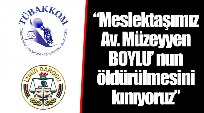 "Meslektaşımız Av. Müzeyyen BOYLU’ nun öldürülmesini kınıyoruz"