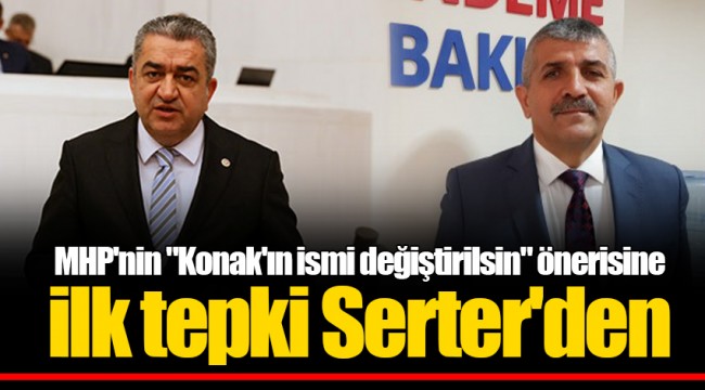 MHP'nin "Konak'ın ismi değiştirilsin" önerisine ilk tepki Serter'den