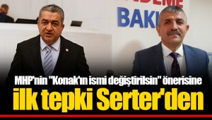 MHP'nin "Konak'ın ismi değiştirilsin" önerisine ilk tepki Serter'den