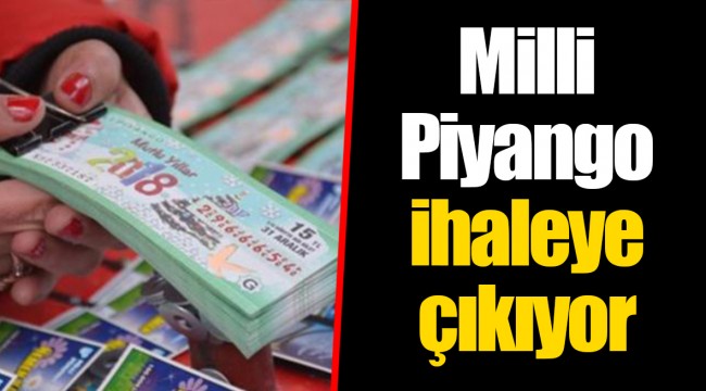 Milli Piyango ihaleye çıkıyor