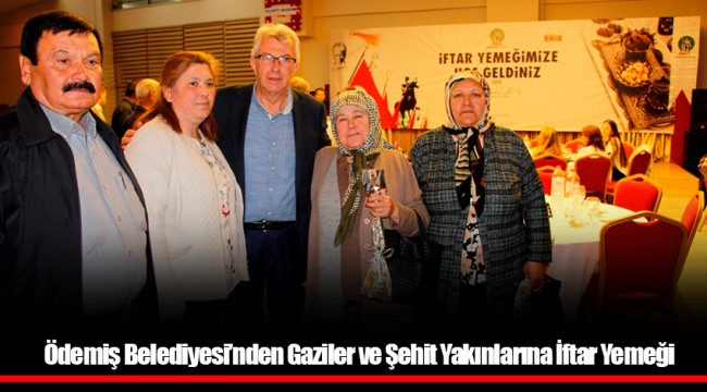Ödemiş Belediyesi’nden Gaziler ve Şehit Yakınlarına İftar Yemeği