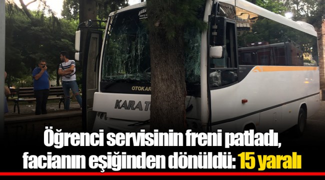Öğrenci servisinin freni patladı, facianın eşiğinden dönüldü: 15 yaralı