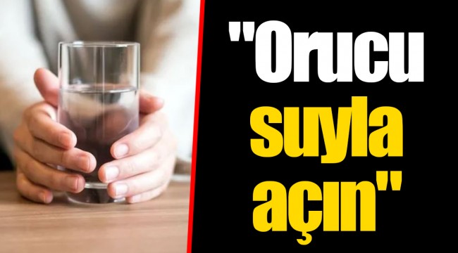 "Orucu suyla açın"