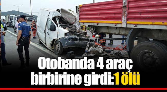 Otobanda 4 araç birbirine girdi:1 ölü