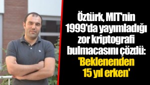 Öztürk, MIT'nin 1999'da yayımladığı zor kriptografi bulmacasını çözdü: 'Beklenenden 15 yıl erken'