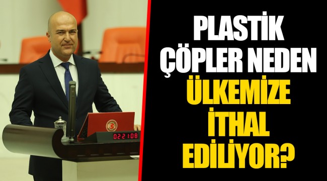 PLASTİK ÇÖPLER NEDEN ÜLKEMİZE İTHAL EDİLİYOR?