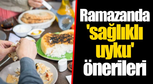 Ramazanda 'sağlıklı uyku' önerileri