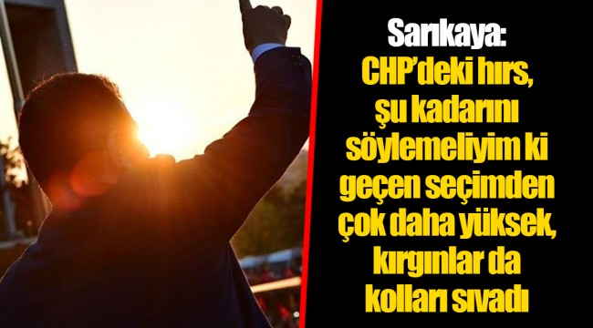 Sarıkaya: CHP’deki hırs, şu kadarını söylemeliyim ki geçen seçimden çok daha yüksek, kırgınlar da kolları sıvadı