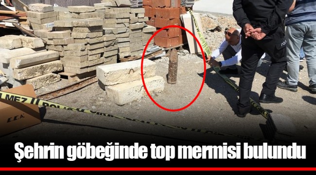 Şehrin göbeğinde top mermisi bulundu