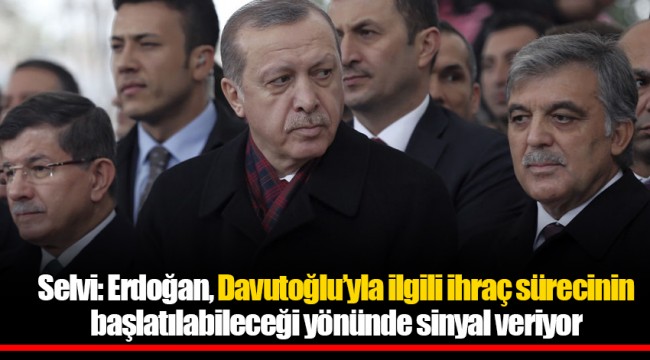Selvi: Erdoğan, Davutoğlu’yla ilgili ihraç sürecinin başlatılabileceği yönünde sinyal veriyor