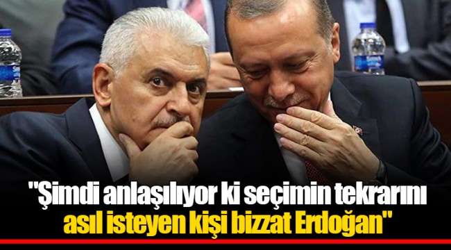 "Şimdi anlaşılıyor ki seçimin tekrarını asıl isteyen kişi bizzat Erdoğan"