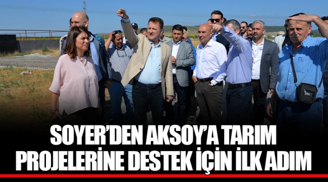 SOYER’DEN AKSOY’A TARIM PROJELERİNE DESTEK İÇİN İLK ADIM