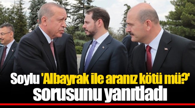 Soylu 'Albayrak ile aranız kötü mü?' sorusunu yanıtladı