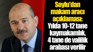 Soylu'dan makam aracı açıklaması: Yılda 10-12 tane kaymakamlık, 4 tane de valilik arabası verilir